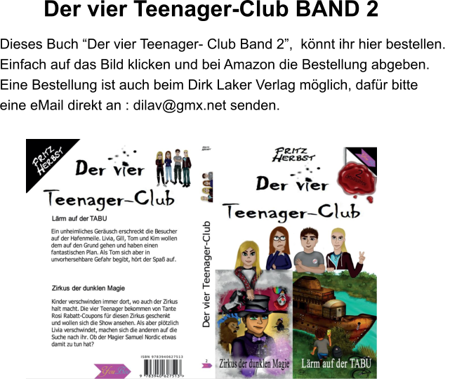 Dieses Buch “Der vier Teenager- Club Band 2”,  könnt ihr hier bestellen.  Einfach auf das Bild klicken und bei Amazon die Bestellung abgeben.  Eine Bestellung ist auch beim Dirk Laker Verlag möglich, dafür bitte  eine eMail direkt an : dilav@gmx.net senden. Der vier Teenager-Club BAND 2