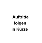 Auftritte         folgen      in K�rze
